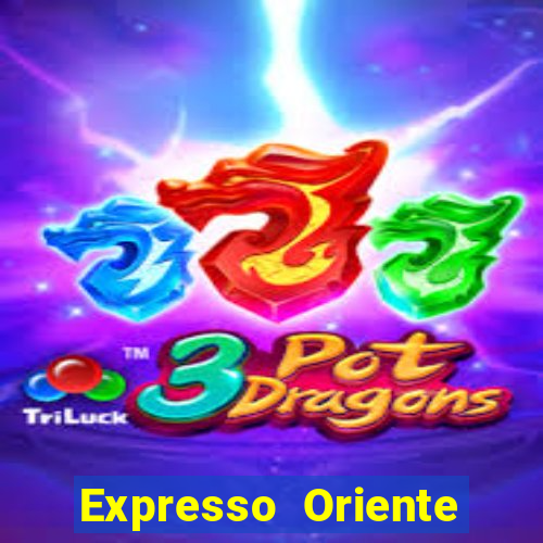 Expresso Oriente rota atual